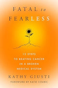 Fatal to Fearless: 12 Steps to Beating Cancer in a Broken Medical System - MPHOnline.com