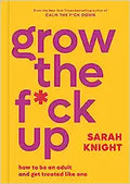 Grow the F*ck Up: How to be An Adult and Get Treated Like One - MPHOnline.com
