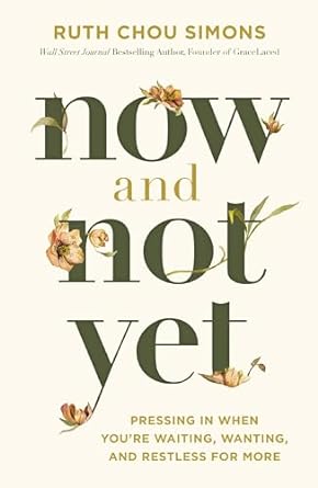 Now and Not Yet: Pressing in When You’re Waiting, Wanting, and Restless for More - MPHOnline.com