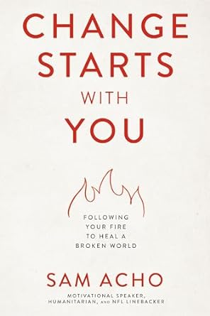 Change Starts with You: Following Your Fire to Heal a Broken World - MPHOnline.com