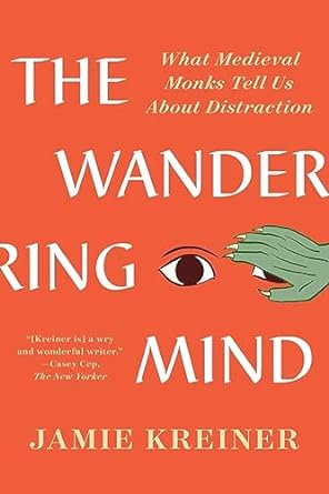 The Wandering Mind: What Medieval Monks Tell Us About Distraction - MPHOnline.com