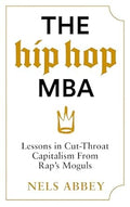 The Hip-Hop MBA: Lessons in Cut-Throat Capitalism from Rap’s Moguls - MPHOnline.com