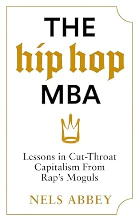 The Hip-Hop MBA: Lessons in Cut-Throat Capitalism from Rap’s Moguls - MPHOnline.com