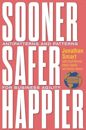 Sooner Safer Happier: Antipatterns and Patterns for Business Agility - MPHOnline.com