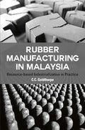 Rubber Manufacturing In Malaysia: Resource-Based Industriali - MPHOnline.com