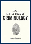 The Little Book of Criminology: A Pocket Guide to the Study of Crime and Criminal Minds - MPHOnline.com