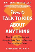 How to Talk to Kids about Anything: Tips, Scripts, Stories, and Steps to Make Even the Toughest Conversations Easier - MPHOnline.com