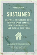 Sustained: Creating a Sustainable House Through Small Changes, Money-Saving Habits, and Natural Solutions - MPHOnline.com