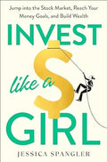 Invest Like A Girl : Jump into the Stock Market, Reach Your Money Goals, and Build Wealth - MPHOnline.com
