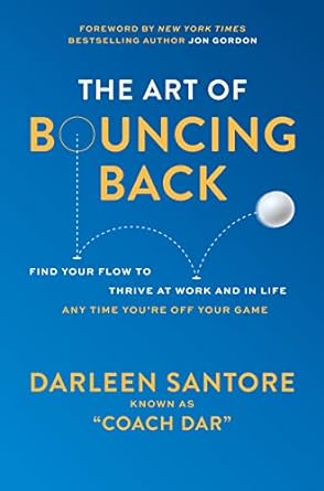 The Art of Bouncing Back: Find Your Flow to Thrive at Work and in Life — Any Time You're Off Your Game - MPHOnline.com