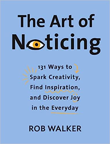 The Art of Noticing: 131 Ways to Spark Creativity, Find Inspiration, and Discover Joy in the Everyday - MPHOnline.com