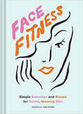 Face Fitness: Simple Exercises and Rituals for Toned, Glowing Skin - MPHOnline.com