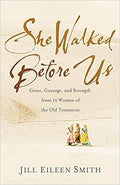 She Walked Before Us: Grace, Courage, and Strength from 12 Women of the Old Testament - MPHOnline.com