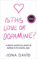 Is This Love Or Dopamine? : A Deeply Unofficial Study Of Dating In The Digital Age - MPHOnline.com