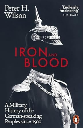 Iron and Blood: A Military History of the German-speaking Peoples Since 1500 - MPHOnline.com