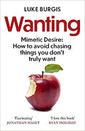 Wanting: Mimetic Desire: How to Avoid Chasing Things You Don't Truly Want - MPHOnline.com