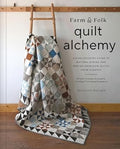 Farm & Folk Quilt Alchemy: A High-Country Guide to Natural Dyeing and Making Heirloom Quilts from Scratch - MPHOnline.com