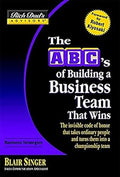The ABC's of Building a Business Team That Wins: The Invisible Code of Honor That Takes Ordinary People and Turns Them into a Championship Team - MPHOnline.com