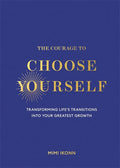 The Courage to Choose Yourself: Transforming Life's Transitions into Your Greatest Growth - MPHOnline.com