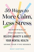 50 Ways to More Calm, Less Stress: Scientifically Proven Ways to Relieve Anxiety and Boost Your Mental Health Using Your Five Senses - MPHOnline.com