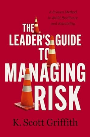 The Leader's Guide to Managing Risk: A Proven Method to Build Resilience and Reliability - MPHOnline.com