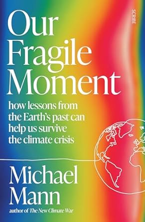 Our Fragile Moment: how lessons from the Earth’s past can help us survive the climate crisis - MPHOnline.com