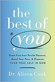 The Best of You: Break Free from Painful Patterns, Mend Your Past, and Discover Your True Self in God - MPHOnline.com