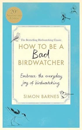 How to Be a Bad Birdwatcher Anniversary Edition: Embrace the everyday joy of birdwatching - MPHOnline.com