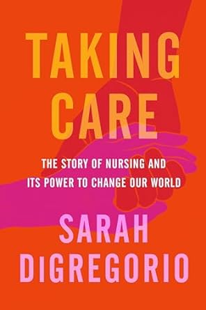 Taking Care: The Story of Nursing and Its Power to Change Our World - MPHOnline.com