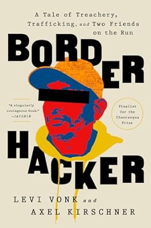 Border Hacker: A Tale of Treachery, Trafficking, and Two Friends on the Run - MPHOnline.com