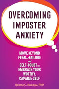 Overcoming Imposter Anxiety: Move Beyond Fear of Failure and Self-Doubt to Embrace Your Worthy, Capable Self - MPHOnline.com