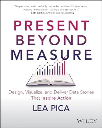 Present Beyond Measure: Design Visualize & Deliver Data Stories That Inspire Action - MPHOnline.com