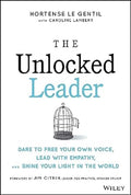 The Unlocked Leader: Dare To Free Your Own Voice Lead With Empathy & Shine Your Light In The World - MPHOnline.com