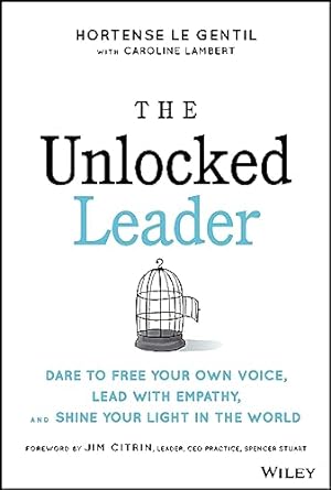 The Unlocked Leader: Dare To Free Your Own Voice Lead With Empathy & Shine Your Light In The World - MPHOnline.com