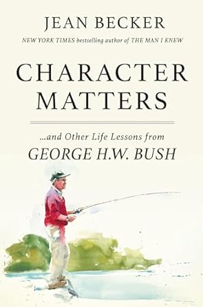 Character Matters: And Other Life Lessons from George H. W. Bush - MPHOnline.com