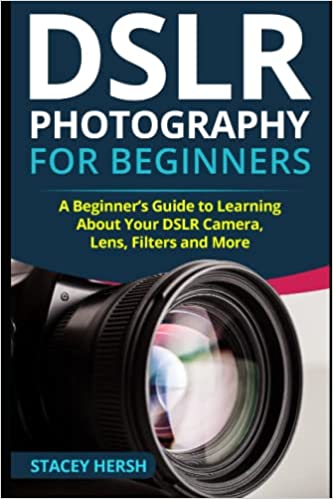 DSLR Photography for Beginners: A Beginner’s Guide to Learning About Your DSLR Camera, Lens, Filters and More - MPHOnline.com