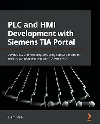 PLC and HMI Development with Siemens TIA Portal: Develop PLC and HMI programs using standard methods and structured approaches with TIA Portal V17 - MPHOnline.com