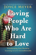 Loving People Who Are Hard to Love: Transforming Your World by Learning to Love Unconditionally - MPHOnline.com