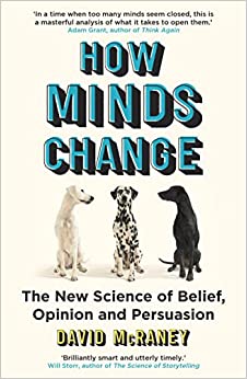 How Minds Change: The New Science of Belief, Opinion and Persuasion - MPHOnline.com