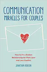 Communication Miracles for Couples (Updated): How to Fix a Broken Relationship for More Love and Less Conflict - MPHOnline.com