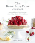 The Krause Berry Farms Cookbook: Sweet and Savoury Recipes from the Fraser Valley's Famous Farm and Bakery - MPHOnline.com