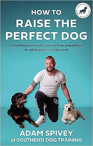 How to Raise the Perfect Dog  : Everything you need to know from puppyhood to adolescence and beyond - MPHOnline.com