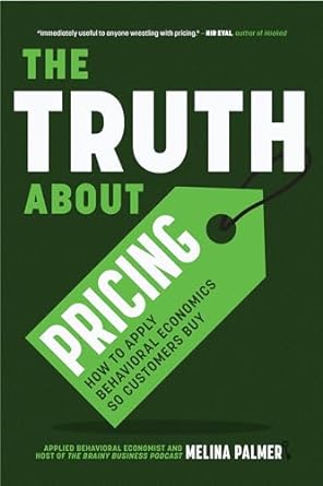 The Truth About Pricing: How to Apply Behavioral Economics So Customers Buy - MPHOnline.com