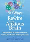 50 Ways to Rewire Your Anxious Brain: Simple Skills to Soothe Anxiety and Create New Neural Pathways to Calm - MPHOnline.com