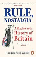 Rule, Nostalgia : A Backwards History of Britain - MPHOnline.com