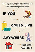 If You Could Live Anywhere : The Surprising Importance of Place in a Work-from-Anywhere World - MPHOnline.com