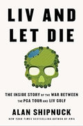 LIV and Let Die: The Inside Story of the War Between PGA Tour and LIV Golf (UK) - MPHOnline.com