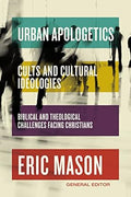 Urban Apologetics: Cults and Cultural Ideologies: Biblical and Theological Challenges Facing Christians - MPHOnline.com