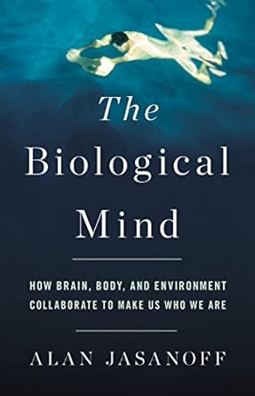 THE BIOLOGICAL MIND: HOW BRAIN, BODY, AND ENVIRONMENT COLLAB - MPHOnline.com