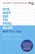 It's Not OK to Feel Blue (and other lies): Inspirational people open up about their mental health - MPHOnline.com